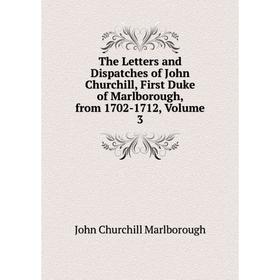 

Книга The Letters and Dispatches of John Churchill, First Duke of Marlborough, from 1702-1712, Volume 3