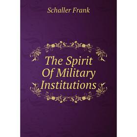 

Книга The Spirit Of Military Institutions