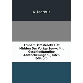 

Книга Arnhem, Omstreeks Het Midden Der Vorige Eeuw: Mit Geschiedkundige Aanteekeningen (Dutch Edition)