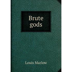 

Книга Brute gods