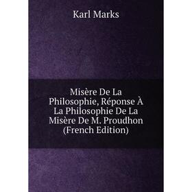 

Книга Misère De La Philosophie, Réponse À La Philosophie De La Misère De M Proudhon