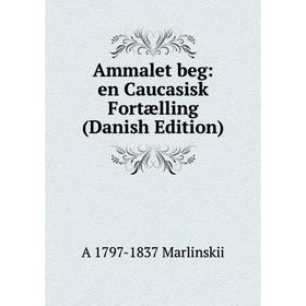 

Книга Ammalet beg: en Caucasisk Fortælling (Danish Edition)