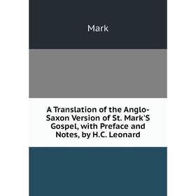 

Книга A Translation of the Anglo-Saxon Version of St. Mark'S Gospel, with Preface and Notes, by H.C. Leonard