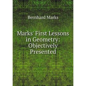 

Книга Marks' First Lessons in Geometry: Objectively Presented