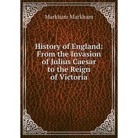 

Книга History of England: From the Invasion of Julius Caesar to the Reign of Victoria