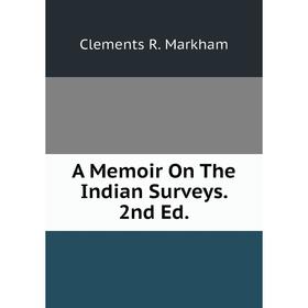 

Книга A Memoir On The Indian Surveys. 2nd Ed.