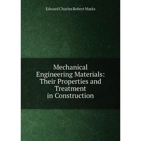 

Книга Mechanical Engineering Materials: Their Properties and Treatment in Construction