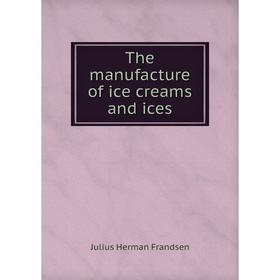 

Книга The manufacture of ice creams and ices