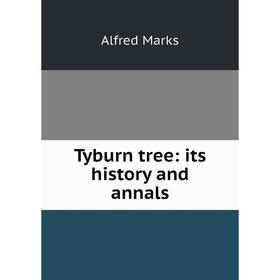 

Книга Tyburn tree: its history and annals
