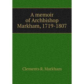 

Книга A memoir of Archbishop Markham, 1719-1807