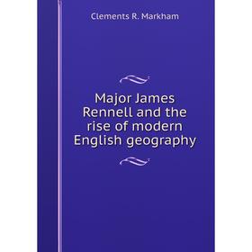 

Книга Major James Rennell and the rise of modern English geography