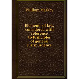

Книга Elements of law, considered with reference to Principles of general jurispurdence