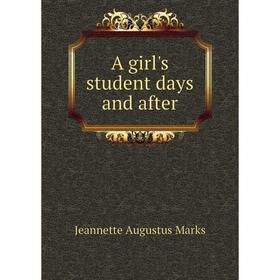 

Книга A girl's student days and after