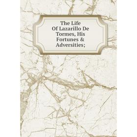 

Книга The Life Of Lazarillo De Tormes, His Fortunes & Adversities