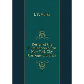 

Книга Design of the Illumination of the New York City Carnegie Libraries