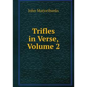

Книга Trifles in Verse, Volume 2