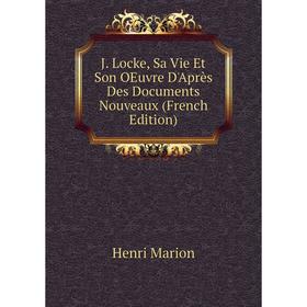 

Книга J. Locke, Sa Vie Et Son OEuvre D'Après Des Documents Nouveaux (French Edition)