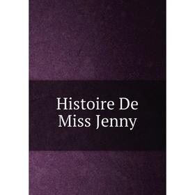 

Книга Histoire De Miss Jenny