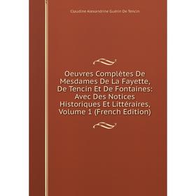 

Книга Oeuvres complètes De Mesdames De La Fayette, De Tencin Et De Fontaines: Avec Des Notices Historiques Et littéraire s, Volume 1