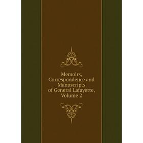 

Книга Memoirs, Correspondence and Manuscripts of General Lafayette, Volume 2