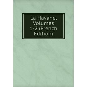 

Книга La Havane, Volumes 1-2