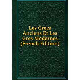 

Книга Les Grecs Anciens Et Les Gres Modernes