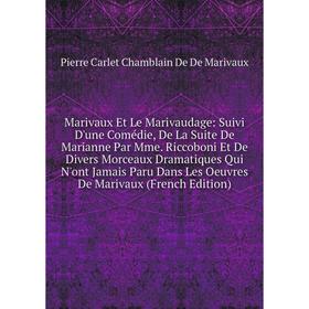 

Книга Marivaux Et Le Marivaudage: Suivi D'une Comédie, De La Suite De Marianne Par Mme Riccoboni Et De Divers Morceaux dramatique s Qui N'ont Jamais P