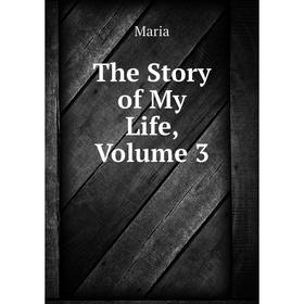 

Книга The Story of My Life, Volume 3