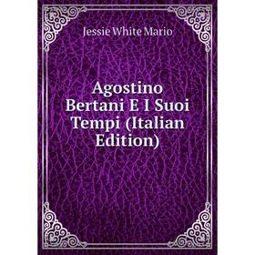 

Книга Agostino Bertani E I Suoi Tempi (Italian Edition)