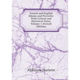 

Книга French and English Idioms and Proverbs: With Critical and Historical Notes, Volume 1 (French Edition)