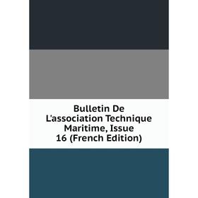 

Книга Bulletin De L'association Technique Maritime, Issue 16 (French Edition)