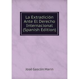 

Книга La Extradición Ante El Derecho Internacional