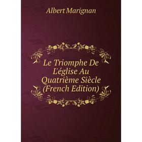 

Книга Le Triomphe De L'église Au Quatrième Siècle