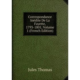 

Книга Correspondance Inédite De La Fayette, 1793-1801, Volume 1 (French Edition)