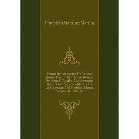 

Книга Teoria De Las Cortes O Grandes Juntas Nacionales De Los Reinos De Leon Y Castilla, Monumentos De Su Costitucion Politica Y De La Soberania Del P