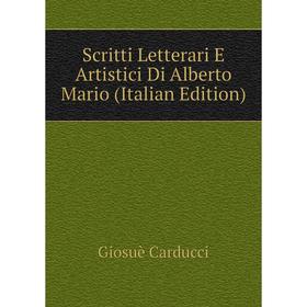 

Книга Scritti Letterari E Artistici Di Alberto Mario (Italian Edition)