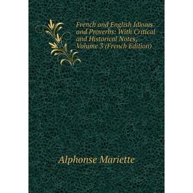 

Книга French and English Idioms and Proverbs: With Critical and Historical Notes, Volume 3 (French Edition)