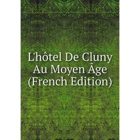 

Книга L'hôtel De Cluny Au Moyen Âge
