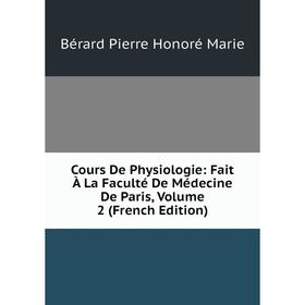 

Книга Cours De Physiologie: Fait À La Faculté De Médecine De Paris, Volume 2 (French Edition)