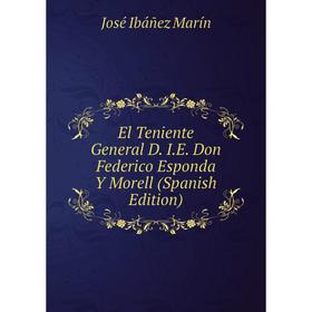 

Книга El Teniente General D. I.E. Don Federico Esponda Y Morell (Spanish Edition)