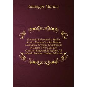 

Книга Romania E Germania: Studio Storico Etnografico Sul Mondo Germanico Secondo Le Relazioni Di Tacito E Nei Suoi Veri Caratteri Rapporti Ed Azione S