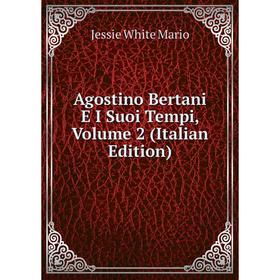 

Книга Agostino Bertani E I Suoi Tempi, Volume 2 (Italian Edition)