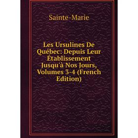 

Книга Les Ursulines De Québec: Depuis Leur Établissement Jusqu'à Nos Jours, Volumes 3-4