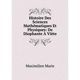 

Книга Histoire Des Sciences Mathématiques Et Physiques: De Diophante À Viète