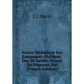 

Книга Notice Historique Sur Emmanuel-Philibert, Duc Di Savoie, Prince De Pièmont