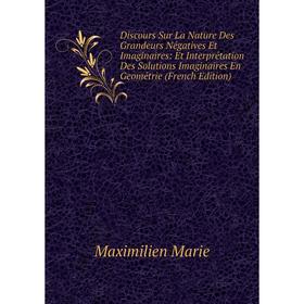 

Книга Discours Sur La Nature Des Grandeurs Négatives Et Imaginaires: Et Interprétation Des Solutions Imaginaires En Geométrie