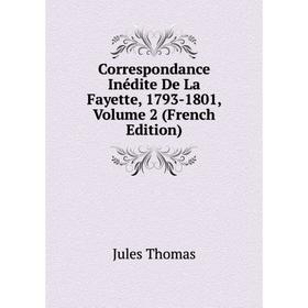 

Книга Correspondance Inédite De La Fayette, 1793-1801, Volume 2 (French Edition)