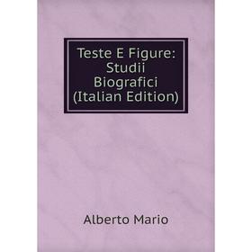 

Книга Teste E Figure: Studii Biografici (Italian Edition)