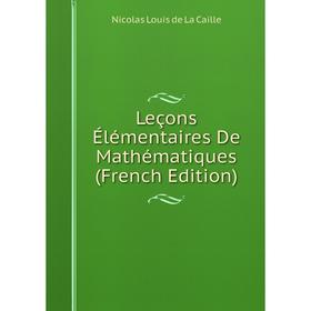 

Книга Leçons Élémentaires De Mathématiques