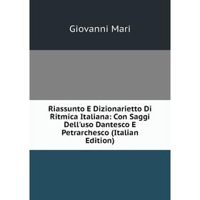 

Книга Riassunto E Dizionarietto Di Ritmica Italiana: Con Saggi Dell'uso Dantesco E Petrarchesco